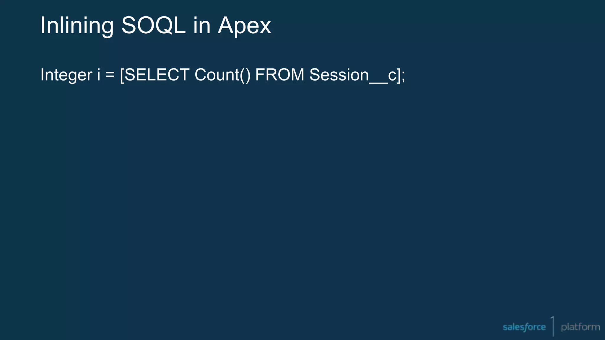 Inlining SOQL in Apex
Integer i = [SELECT Count() FROM Session__c];
 