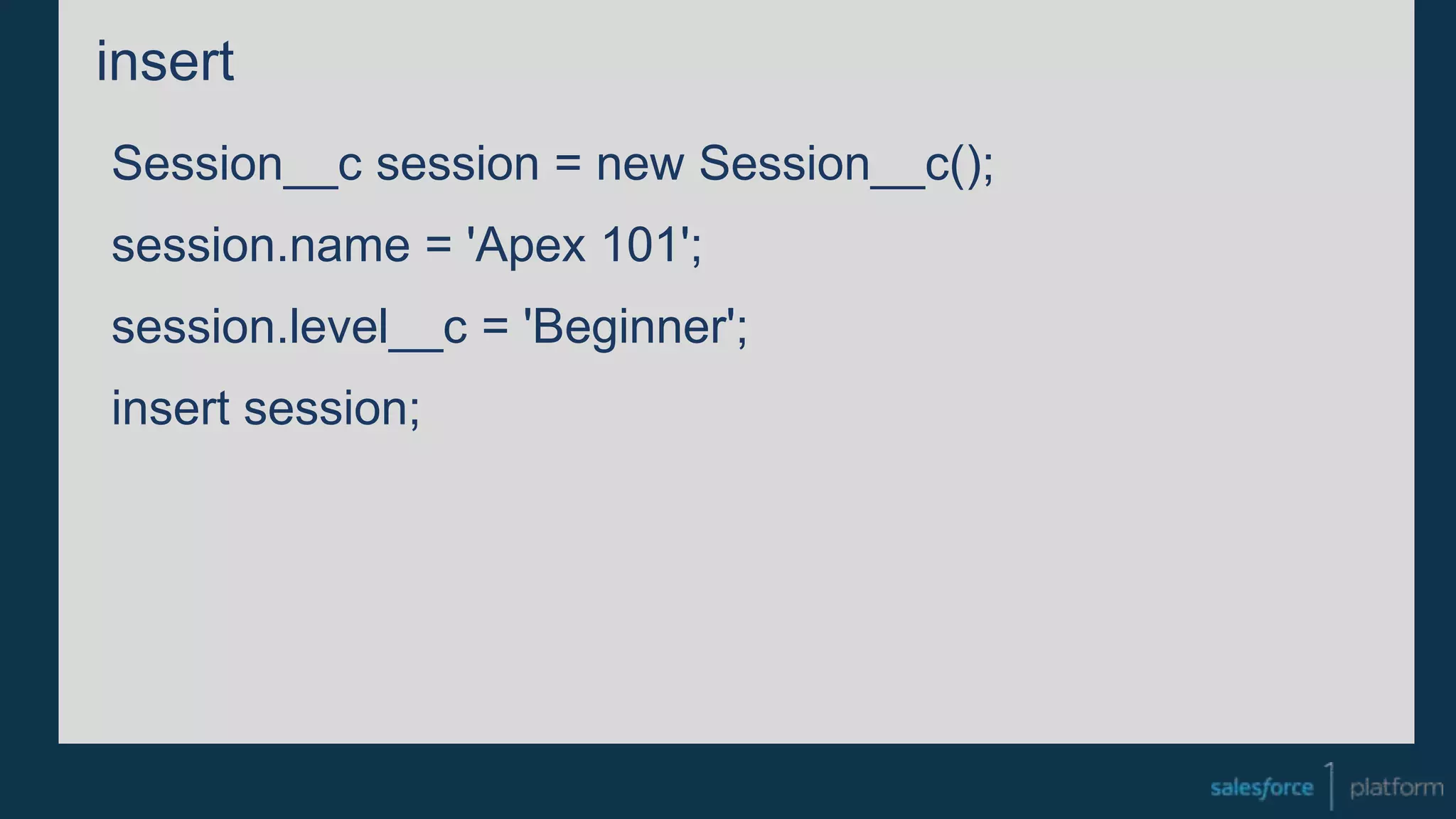 insert
Session__c session = new Session__c();
session.name = 'Apex 101';
session.level__c = 'Beginner';
insert session;
 