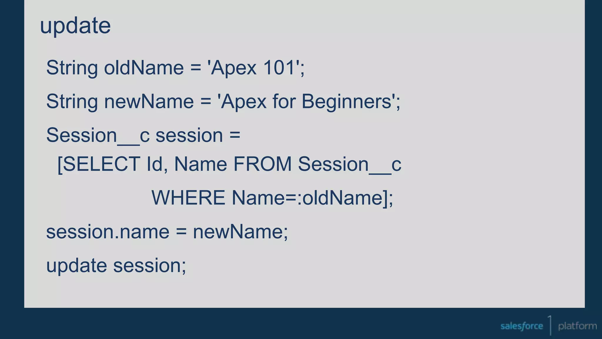 update
String oldName = 'Apex 101';
String newName = 'Apex for Beginners';
Session__c session =
[SELECT Id, Name FROM Session__c
WHERE Name=:oldName];
session.name = newName;
update session;
 