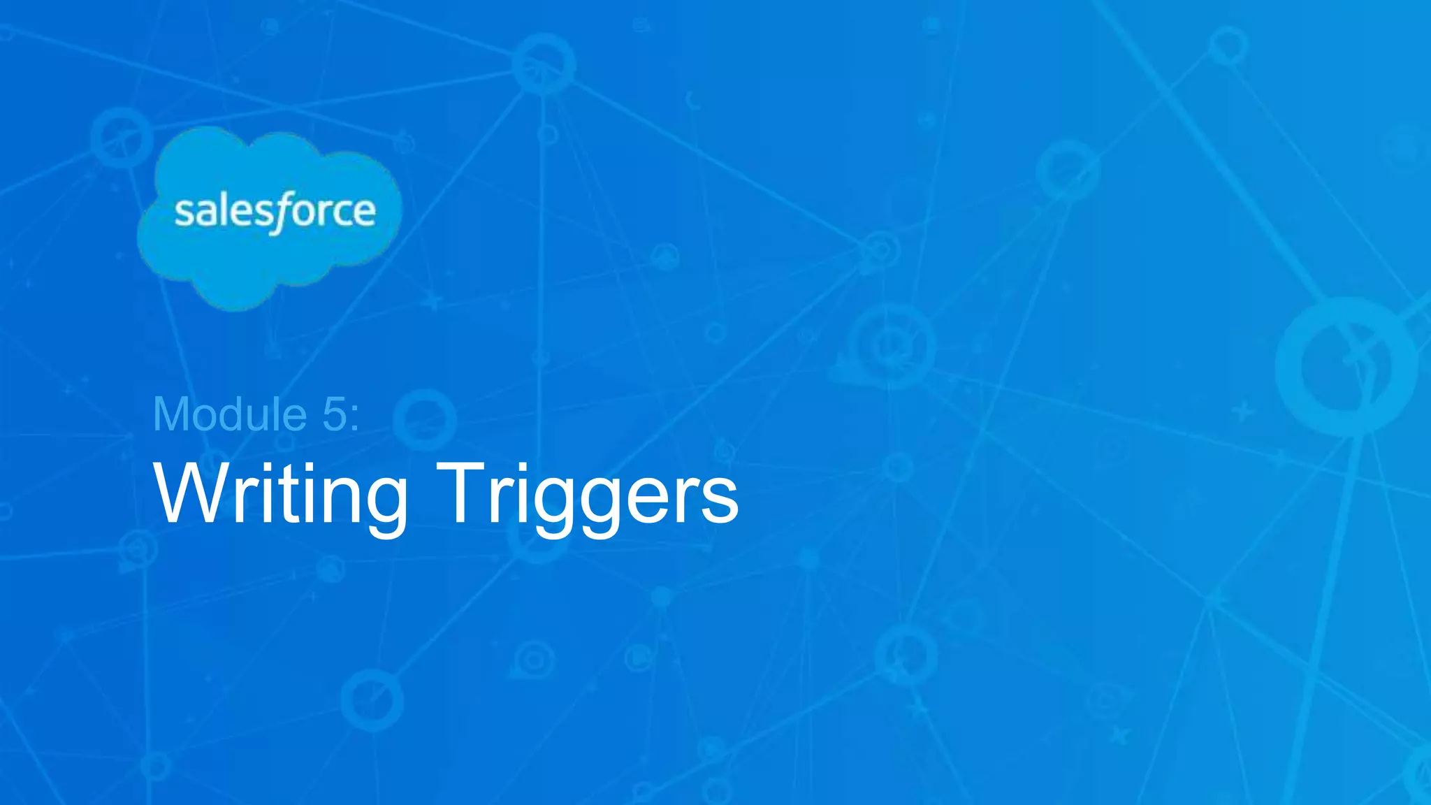 Module 5:
Writing Triggers
 