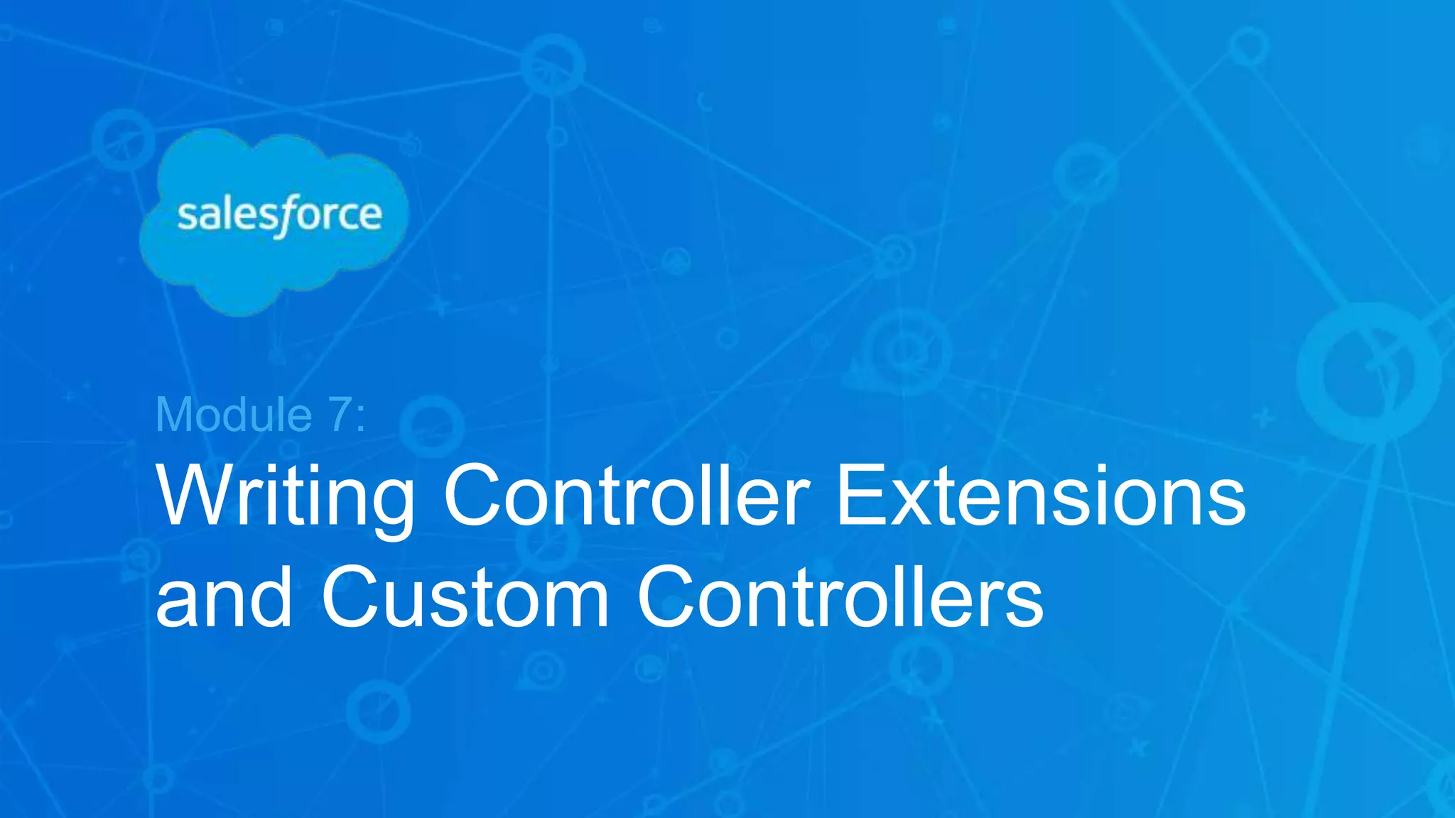 Module 7:
Writing Controller Extensions
and Custom Controllers
 