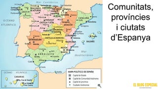 Comunitats,
províncies
i ciutats
d’Espanya
 