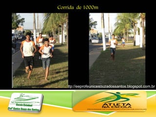 http://eeprofeunicesouzadossantos.blogspot.com.br
/
Corrida de 1000m
 