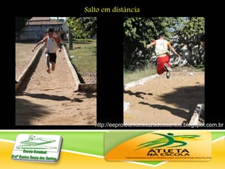 http://eeprofeunicesouzadossantos.blogspot.com.br
/
Salto em distância
 