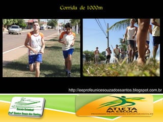http://eeprofeunicesouzadossantos.blogspot.com.br
/
Corrida de 1000m
 