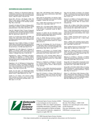 6
O Gatorade Sports Science Institute (GSSI)
é uma instituição sem fins lucrativos,
fundada em 1998, com o objetivo principal de
compartilhar informações e expandir os conhe-
cimentos relacionados às Ciências do Esporte.
* Este material foi traduzido e adaptado do
original em inglês SSE 104.
*Informativo periódico.
Revisão: Flávia Meyer – CRM 13248
Tradutora com especialização na área medica:
Cecília Tsukamoto
Para mais informações, visite o site do
GSSI Brasil: www.gssi.com.br
© 2006 Gatorade Sports Science Institute
Este artigo somente poderá ser reproduzido para propósitos educacionais sem fins lucrativos
Askling, C., J. Karlsson, e A. Thorstensson (2003). Ha-
mstring injury occurrence in elite soccer players after
preseason strength training with eccentric overload.
Scand. J. Med. Sci. Sports. 13(4):244–250.
Bandy, W.D., J.M. Irion, e M. Briggler (1998). The
effect of static stretch e dynamic range of motion
training on the flexibility of the hamstring muscles.
Phys. Ther. 27:295–300.
Cornwell,A.,A.G.Nelson,G.D.Heise,eB.Sidaway(2001).
Acute effects of passive muscle stretching on vertical
jump performance. J. Hum. Move. Stud. 40:307–324.
Craib, M., V. Mitchell, K. Fields, T. Cooper, R. Hopewell,
e D. Morgan (1996). Association between flexibility e
running economy in sub-elite male distance runners.
Med. Sci. Sports Exerc. 28(6):737–743.
Cramer, J.T., T.J. Housh, G.O. Johnson, J.M. Miller, J.W.
Coburn, T.W. e Beck (2004). Acute effects of static
stretching on peak torque in women. J.Strength Cond.
Res.18(2):236–41.
Dawson B., S. Cow, S. Modra, D. Bishop, e G. Stewart
(2005).Effectsofimmediatepost-gamerecoveryproce-
dures on muscle soreness, power e flexibility levels over
the next 48 hours. J. Sci. Med. Sport 8(2):210–221.
Faigenbaum, A.D., M.A. Bellucci,A. A. Bernieri, B.
Bakker, e K. Hoorens. (2005). Acute effects of di-
fferent warmup protocols on fi tness performance in
children. J. Strength Cond. Res. 19 (2):376–381.
Faigenbaum,A., J. Kang, J. McFarland, J.M. Bloom,
J. Magnatta, N.A. Ratamess, e J. Hoffman (2006a).
Acute effects of different warm-up protocols on
anaerobic performance in teenage Atletas. Ped. Exerc.
Sci. 18(1):64–75.
Faigenbaum , A.D., J.E. McFarland, J.A. Schwerdtman,
N.A. Ratamess, J. Kang, e J.R. Hoffman (2006b). Dy-
namic warm-up protocols, with e without a weighted
vest, e fitness performance in high school female
Atletas. J. Athl. Train. 41(4):357–363.
Fowles, J.R., D.G. Sale, e J.D. MacDougall (2000).
Reduced strength after passive stretch of the human
plantar fl exors. J. Appl. Physiol. 89:1179–1188.
Fradkin A.J., B.J. Gabbe, e P.A. Cameron (2006).
Does warming up prevent injury in sport? The
evidence from randomized controlled trials? J. Sci.
Med. Sport. 9: 214–220.
Gleim, G.W., e M.P. McHugh (1997). Flexibility e its
effects on sports injury e performance. Sports Med.
24(5):289–299.
Gleim, G.W., N.S. Stachenfeld, e J.A. Nicholas (1990).
The influence of flexibility on the economy of walking
e jogging. J. Orthop. Res. 8:814–823.
Hart, L. (2005). Effect of stretching on sport injury risk:
a review. Clin. J. Sport Med. 15(2):113.
Herbert, R.D., e M. Gabriel (2002). Effects of stre-
tching before e after exercising on muscle soreness
e risk of injury: a systematic review. Br. Med J.
325:468–470.
Ingraham, S.J. (2003). The role of flexibility in injury
prevention e athletic performance: Have we stretched
the truth? Minnesota Med. 86(5):58–61.
Jones, A. (2002). Running economy is negative-
ly related to sit-and-reach test performance in
international-standard distance runners. Int. J. Sports
Med. 23(1):40–3.
Knight, C.A., C.R. Rutledge, M. E. Cox, M. Acosta, e
S. J. Hall (2001). Effect of superficial heat, deep heat,
e active exercise warm-up on the extensibility of the
plantar flexors. Phys. Ther. 81:1206–1214.
Kokkonen, J., A.G. Nelson, e A. Cornwell (1998).
Acute muscle Alongamento inhibits maximal strength
performance. Res. Q. Exerc. Sport .69:411–415.
LaRoche D.P., e D.A. Connolly (2006). Effects of
stretching Alongamento on passive muscle tension
e response to eccentric exercise. Am. J. Sports Med.
34(6):1000–1007.
Nelson, G., J. Kokkonen, C. Eldredge, A. Cornwell,
e E. Glickman-Weiss (2001). Chronic stretching
and running economy. Scand.J. Med.Sci.Sports
11(5): 260–265.
Park, D.Y., e L. Chou (2006). Stretching for prevention
of Achilles tendon injuries: A review of the literature.
Foot Ankle Int. 27(12):1086–1095.
Pope, R.P., R. Herbert, e J. Kirwan. (1998) Effects of
ankle dorsiflexion range e pre-exercise calf muscle
stretching on injury risk in Army recruits. Aust. Phy-
siother. 44:165–172.
Pope, R.P., R.D. Herbert, J.D. Kirwan, e B.J. Graham
(2000). A randomized trial of preexercise stretching
for prevention of lower-limb injury. Med Sci. Sports
Exerc. 32:271–277.
Reisman S., L.D. Walsh, e U. Proske (2005). Warm-up
stretches reduce sensations of stiffness e soreness
after eccentric exercise. Med. Sci. Sports Exerc.
37(6):929–936.
Roberts, J.M., e K. Wilson (1999). Effect of stretching
duration on the active e passive range of motion in the
lower extremity. Brit. J.Sports Med. 33:259–263
Shrier, I. (1999). Stretching before exercise does not
reduce the risk of local muscle injury: a critical review
of the clinical e basic science literature. Clin. J. Sport
Med. 9:221–227.
Shrier, I. (2000). Stretching before exercise : an
evidence based approach. Brit. J. Sports Med.
34:324–325.
Shrier, I. (2004a). Does stretching improve perfor-
mance? A systematic e critical review of the literature.
Clin. J. Sport Med. 14(5):267–273.
Shrier, I. (2004b). Response to article by Thacker e col.
(2004). Med. Sci. Sports Exerc. 36(10):1832.
Thacker, S.B., J. Gilchrist, D.F. Stroup, e D. Kimsey Jr.
(2004). The impact of Alongamento on sports injury
risk: a systematic review of the literature. Med. Sci.
in Sports Exerc.36(3):371–378.
Witvrouw, E., N. Mahieu, L. Danneels, e P. McNair
(2004). Stretching and injury prevention: An obscure
relationship. Sports Med. 34(7):443–449.
Yeung, E.W., e S.S. Yeung (2001). A systematic review
of interventions to prevent lower limb soft tissue run-
ning injuries. Brit. J. Sports Med. 35:383–389.
Young, W.B., e D.G. Behm (2003). Effects of running,
Static stretching and e practice jumps on explosive
force production e jumping performance. J.Sports
Med. Phys. Fit. 43(1):21–7.
Zebas, C.J., e M.S. Rivera (1985). Retention of flexi-
bility in selected joints after cessation of a stretching
exercise program. In: exercise Physiology: Current
Selected Research. Dotson CO, Humphrey JH (Eds.).
New York: AMS Press, Inc., pp: 181–191.
REFERÊNCIAS BIBLIOGRÁFICAS
 