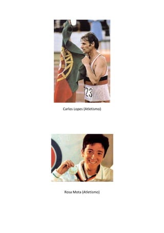 Carlos Lopes (Atletismo)




Rosa Mota (Atletismo)
 