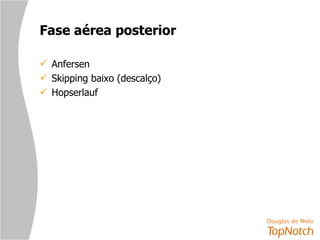 Fase aérea posterior Anfersen Skipping baixo (descalço) Hopserlauf 