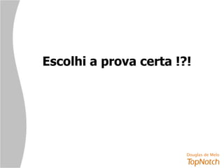 Escolhi a prova certa !?! 