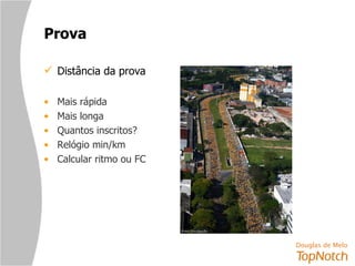 Prova Distância da prova Mais rápida  Mais longa  Quantos inscritos? Relógio min/km Calcular ritmo ou FC 