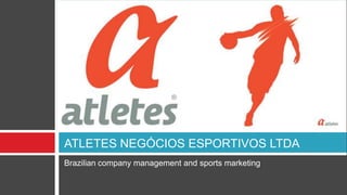 ®




ATLETES NEGÓCIOS ESPORTIVOS LTDA
Brazilian company management and sports marketing
 