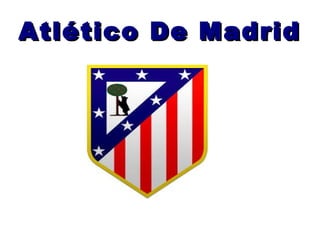 Atlético De MadridAtlético De Madrid
 
