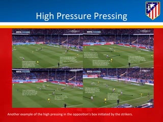 High 
Pressure 
Pressing 
Another 
example 
of 
the 
high 
pressing 
in 
the 
opposi*on’s 
box 
ini*ated 
by 
the 
strikers. 
 