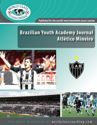 Published for the world’s most innovative soccer coaches

Brazilian Youth Academy Journal
Atlètico Mineiro

Free Email Newsletter at worldclasscoaching.com

 