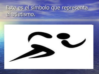 Este es el símbolo que representa el atletismo. 