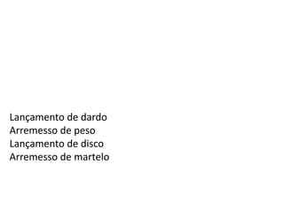 LançamentosLançamento de dardo Arremesso de pesoLançamento de discoArremesso de martelo