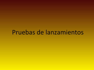 Pruebas de lanzamientos
 