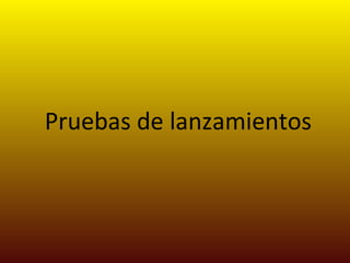 Pruebas de lanzamientos 
