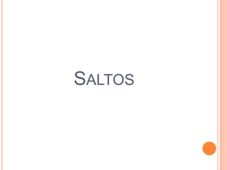 SALTOS
 