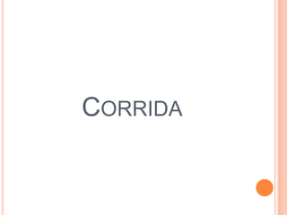 CORRIDA
 