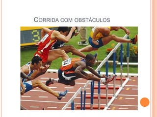 CORRIDA COM OBSTÁCULOS
 