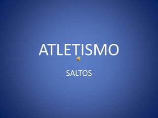 ATLETISMO
SALTOS

 