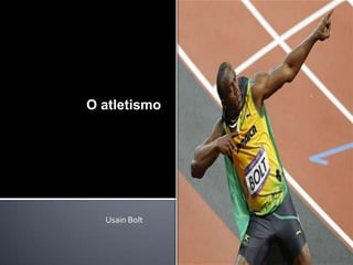 O atletismo

Usain Bolt

 