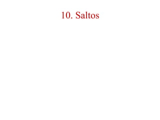10. Saltos
 