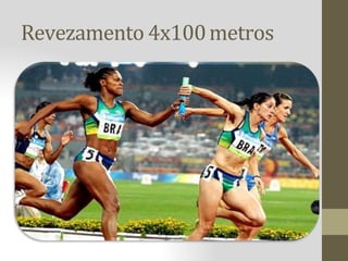 Revezamento 4x100metros
 
