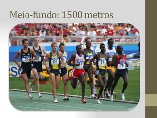 Meio-fundo: 1500metros
 