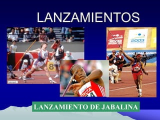 LANZAMIENTOS
LANZAMIENTO DE JABALINA
 