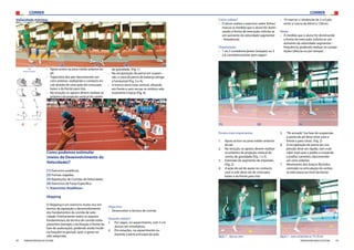 CORRER CORRER
24 25FEDERAÇÃO PORTUGUESA DE ATLETISMO FEDERAÇÃO PORTUGUESA DE ATLETISMO
Como podemos estimular
(meios de Desenvolvimento da
Velocidade)?
[1] Exercícios analíticos;
[2] Formas Jogadas;
[3] Repetições de Corridas de Velocidade;
[4] Exercícios de Força Específica.
1. Exercícios Analíticos -
Skipping
O Skipping é um exercício muito rico em
termos da aquisição e desenvolvimento
dos fundamentos da corrida de velo-
cidade. Praticamente todos os aspetos
fundamentais da técnica de corrida estão
presentes (excepto a inclinação à frente da
fase de aceleração), podendo ainda incidir
na frequência gestual, após o gesto ter
sido adquirido.
Objectivo:
›› Desenvolver a técnica de corrida.
Quando utilizar?
1.	 Por vagas, no aquecimento, com 3 a 6
alunos em simultâneo;
2.	 Por estações, no aquecimento ou
durante a parte principal da aula.
Pontos mais importantes:
1.	 Apoio activo na zona médio-anterior
do pé.
2.	 Na receção, os apoios devem realizar-
se próximo da projeção vertical do
centro de gravidade (Fig. 1 e 3).
3.	 Extensão do segmento de impulsão.
(Fig. 2)
4.	 A ação do pé de apoio no contacto
com o solo deve ser de cima para
baixo e da frente para trás.
Opção 1 – ripas ou cones Opção 2 – cones ou barreiras as (10-20 cm)
5.	 “Pé armado”(na fase de suspensão
a ponta do pé deve estar para a
frente e para cima). (Fig. 2)
6.	 A recuperação da perna em sus-
pensão deve ser rápida, sem o pé
subir mais que o joelho e cruzando
o joelho contrário, descrevendo
um ciclo anterior.
7.	 Movimento dos braços flectidos,
centrado na articulação do ombro
(a mão passa ao nível da bacia).
›› Apoio activo na zona médio-anterior do
pé.
›› Trajectória dos pés descrevendo um
ciclo anterior, realizando o contacto ini-
cial através de uma ação de cima para
baixo e da frente para trás.
›› Na receção, os apoios devem realizar-se
próximo da projeção vertical do centro
de gravidade. (Fig. 1)
›› Na recuperação da perna em suspen-
são, a coxa da perna de balanço atinge
a horizontal (Fig. 2 e 4);
›› O tronco deve estar vertical, olhando
em frente e sem recuar os ombros rela-
tivamente à bacia (Fig. 4).
Ciclo
Posterior vs Anterior
Como utilizar?
›› O aluno realiza o exercício sobre linhas/
marcas (à medida que o aluno for domi-
nando a forma de execução, solicita-se
um aumento da velocidade segmentar
- frequência).
	
Organização:
›› 1 ou 2 corredores/pistas (estação) ou 3
a 6 corredores/pistas (por vagas):
›› 10 marcas c/ distâncias de 2 a 4 pés
entre si (cerca de 60cm a 120cm).
Notas:
›› À medida que o aluno for dominando
a forma de execução, solicita-se um
aumento da velocidade segmentar –
frequência, podendo realizar-se compe-
tições (directa ou por tempo).
[1] [2] [3] [4] [5]
[1] [2] [3]
Velocidade máxima:
 