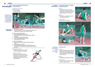 CORRER CORRER
32 33FEDERAÇÃO PORTUGUESA DE ATLETISMO FEDERAÇÃO PORTUGUESA DE ATLETISMO
1.	 Colocação prévia (figura 1):
2.	 O atleta deve colocar-se 1 metro atrás da linha de partida, numa
posição erecta e alinhada com o sentido da corrida.
À voz de“aos seus lugares”(figura 2):
3.	 Tronco ligeiramente inclinado à frente;
4.	 Braços desencontrados com as pernas, flectidos a 90º pelos
cotovelos;
5.	 Pés apoiados pelo terço médio-anterior;
6.	 Peso do corpo distribuído pelas 2 pernas;
7.	 Joelhos ligeiramente flectidos;
Ao sinal de partida (figura 3):
8.	 Entrar em ação, fazendo a extensão enérgica de ambas as
pernas;
9.	 Avançar primeiro o pé de trás;
10.	 Os braços fazem uma ação vigorosa, em alternância com as
pernas, garantindo o equilíbrio e contribuindo para a propulsão
do corpo.
Corrida de Velocidade de 40 metros,
com partida de pé
Partida de Pé (em 2 apoios):
Vozes de comando?
›› “aos seus lugares”
›› Sinal Sonoro (apito)
Nível
introdução
Determinantes
técnicas
Naabordagemdacorrida
develocidadeénecessário
desenvolveracapacidade
técnica,deacordocomos
aspectosfundamentais
datécnicadeaceleração
evelocidademáxima.
Paralelamenteénecessário
aprenderapartirdepé.
Como concluir a Corrida:
›› Existem 2 formas de concluir a corrida:
1) braços alternados ou 2) simétricos.
O que não se deve fazer:
›› Desacelerar antes de passar a meta;
›› Saltar para a meta. Para correr é preciso
aplicar força no solo para o atleta se
propulsionar para a frente. No ar, só se
perde velocidade.
1. Velocidade de Reação – Partidas
de Posições Variadas
Descrição:
›› Partidas de posições variadas, após
sinais sonoros ou visuais, em modo de
perseguição ou competição directa por
vagas; (corridas de 10-15 metros).
Objectivo:
›› Desenvolver a velocidade de reação e
capacidade de aceleração
Critério de êxito:
›› Reagir rápido a um estímulo.
Sequência
de ensino
Errosmaiscomuns:
-Colocarmaisavançado
obraçodoladodaperna
dianteira;
-Pernasesticadas;
-Moverprimeiroaperna
dianteira.
2. Partidas de Pé
Descrição:
›› Partidas de posições variadas como pro-
gressão para a partida de pé, após sinais
sonoros, em modo de perseguição ou
competição directa por vagas; (corridas
de 10-15 metros).
Objectivo:
›› Aprendizagem da partida em 2 apoios.
Critérios de êxito:
›› De acordo com o modelo técnico apre-
sentado na página anterior.
[1] [2] [3]
 