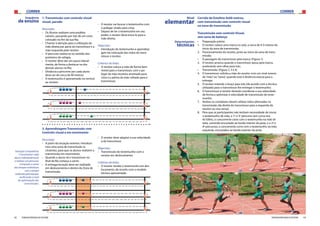 CORRER CORRER
42 43FEDERAÇÃO PORTUGUESA DE ATLETISMO FEDERAÇÃO PORTUGUESA DE ATLETISMO
1. Transmissão com controlo visual
visual, parado
Descrição:
›› Os Alunos realizam uma estafeta
vaivém, passando por trás de um cone
colocado no fim da sua fila;
›› Chamar à atenção para a utilização da
mão direita por parte do transmissor e a
mão esquerda pelo recetor;
›› O percurso realiza-se no sentido dos
ponteiros do relógio;
›› O recetor deve dar um passo lateral-
mente, de forma a destacar-se dos
demais alunos na fila;
›› Distância a percorrer por cada aluno
deve ser de cerca de 40 metros;
›› O testemunho é apresentado na vertical
ao recetor;
Sequência
de ensino
›› O recetor vai buscar o testemunho com
o polegar virado para cima;
›› Depois de ter o testemunho em seu
poder, o recetor deve troca-lo para a
mão direita.
Objectivo:
›› Introdução do testemunho e aprendiza-
gem da colocação das mãos do trans-
missor e recetor.
Critérios de êxito:
›› O recetor coloca a mão de forma bem
visível para o transmissor, com o po-
legar da mão recetora orientado para
cima e a palma da mão voltada para o
transmissor.
2. Aprendizagem Transmissão com
Controlo visual e em movimento
Descrição:
›› A partir da situação anterior, introduzi-
mos uma zona de transmissão (a
cinzento), para que os alunos realizem a
transmissão em movimento.
›› Quando o aluno vê o transmissor no
final da fila começa a correr.
›› A entrega/receção deve ser realizada
em deslocamento e dentro da Zona de
transmissão.
›› O recetor deve adaptar a sua velocidade
à do transmissor.
Objectivo:
›› Transmissão do testemunho com o
recetor em deslocamento.
Critérios de êxito:
›› O recetor recebe o testemunho em des-
locamento, de acordo com o modelo
técnico apresentado.
Situação Competitiva:
- Cronometrar cada
aluno individualmente
a realizar um percurso;
- Comparar a soma
dos tempos individuais
com o tempo
realizado pela equipa,
verificando o nível
de optimização das
transmissões.
Determinantes
técnicas
•	 Preparação prévia:
1.	 O recetor coloca uma marca no solo, a cerca de 4-5 metros do
início da zona de transmissão;
2.	 Posicionamento do recetor, junto ao início da zona de trans-
missão;
•	 À passagem do transmissor pela marca: (Figura 1)
3.	 O recetor arranca quando o transmissor passa pela marca,
acelerando sem olhar para trás;
•	 Transmissão: (Figura 2, 3 e 4)
4.	 O transmissor solicita a mão do recetor com um sinal sonoro
de“mão”ou“toma”, quando está à distância exacta para a
entrega;
5.	 O recetor estende o braço para trás (de acordo com a técnica
utilizada) para o transmissor lhe entregar o testemunho;
6.	 O transmissor e recetor deverão coordenar a sua velocidade
de forma a optimizar a velocidade de transmissão do teste-
munho;
7.	 Ambos os corredores devem utilizar mãos alternadas na
transmissão (da direita do transmissor para a esquerda do
recetor ou vice versa);
8.	 Para que os participantes não tenham necessidade de trocar
o testemunho de mão, o 1º e 3º percurso (em curva nos
4x100m), o concorrente corre com o testemunho na mão di-
reita, correndo encostado ao bordo interior da pista, e o 2º e
4º percursos, o concorrente corre com o testemunho na mão
esquerda, encostados ao bordo exterior da pista.
Corrida de Estafeta 4x60 metros,
com transmissão sem controlo visual
na zona de transmissão
Transmissão sem controlo Visual,
sem zona de balanço 	
Nível
elementar
[1] [2]
[3] [4]
 