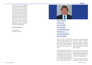 7FEDERAÇÃO PORTUGUESA DE ATLETISMO
PREFÁCIO
6 FEDERAÇÃO PORTUGUESA DE ATLETISMO
Nuno Fernandes, Rosa Mota, Albertina
Dias, Carla Sacramento, Manuela Machado,
Susana Feitor, António Pinto, Domingos
Castro, Paulo Guerra ou Rui Silva. Não po-
demos igualmente olvidar a importância
de técnicos tais como Bernardo Manuel,
Fonseca e Costa, Maria do Sameiro Araújo,
João Campos, João Ganço, José Pedrosa,
Mário Moniz Pereira, Abreu Matos ou Jorge
Miguel. Diferentes percursos, com vários
denominadores comuns: formação, tra-
balho, sucesso. Aperfeiçoemos, pois, a via
da formação e, com o resto, certamente se
multiplicarão novos nomes e novos suces-
sos. Portugal, orgulhoso, agradece.
Alexandre Miguel Mestre
Secretário de Estado
do Desporto e Juventude.
ATLETISMO
ESCOLAR –
ATLETISMO
FEDERADO
A COOPERAÇÃO
VIRTUOSA – A
CONVERGÊNCIA
NECESSÁRIA
Mesmo em tempos de profunda crise
económica, financeira, ideológica e moral
como a que, actualmente, se vive no nosso
país, é imperioso continuar a acreditar que
é possível um Futuro melhor para a Juven-
tude de hoje. O Futuro não pode ser hipo-
tecado.
Em tempos de pessimismo, de frustrações
e de forte austeridade as instituições, os
seus dirigentes e os seus técnicos especia-
lizados terão de exigir ainda mais de si pró-
prios, reforçando as boas práticas, inovan-
do e corrigindo eventuais dispêndios de
recursos, porque está longe de se ter esgo-
tado o que se pode fazer pela Juventude.
Actuar de forma concertada e com sentido
estratégico, em obediência a objectivos
que interessam a todos – contrariando os
egoísmos das instituições – permitirá um
outro nível de resultados, de desenvolvi-
mento e de galvanização por parte dos
agentes envolvidos.
Este tem sido o caso muito positivo da
parceria existente, há vários anos, entre o
Ministério da Educação /DGE/GCDE/CLDE
e Federação Portuguesa de Atletismo com
as suas Associações Regionais/Distritais.
Através dessas cooperações, desse esforço
de articulação, conseguiu-se melhorar a
 