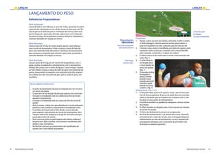 LANÇAR LANÇAR
92 93FEDERAÇÃO PORTUGUESA DE ATLETISMO FEDERAÇÃO PORTUGUESA DE ATLETISMO
LANÇAMENTO DO PESO
Referências Programáticas:
Nível Introdução:
Lança de lado e sem balanço, o peso de 2/3kg, apoiando na parte
superior dos metacarpos e nos dedos, junto ao pescoço, com fle-
xão da perna do lado do peso e inclinação do tronco sobre essa
perna. Empurra o peso para a frente e para cima, com extensão
da perna e braço do lançamento e avanço da bacia, mantendo o
cotovelo afastado em relação ao tronco.
Nível Elementar:
Lança o peso de 3/4 kg, de costas (duplo apoio) e sem balanço,
num círculo de lançamentos. Roda e avança a bacia do lado do
peso com extensão total (das pernas e do braço do lançamento),
para empurrar o engenho para a frente e para cima, mantendo o
cotovelo afastado em relação ao tronco.
Nível Avançado:
Lança o peso de 3/4 kg, de um círculo de lançamentos, com a
pega correta, encadeando o deslizamento com o lançamento.
Desliza (de costas) com o ritmo de apoios“curto e longo”rasante
ao solo. Roda e avança a bacia do lado do peso com extensão da
perna, empurrando o engenho com extensão total dos segmen-
tos e flexão da mão, trocando de pés, após a saída do peso, em
equilíbrio.
REGULAMENTO ESPECÍFICO:
›› O sector de lançamento do peso é composto por um círculo e
um sector de queda;
›› O peso tem de ser lançado do pescoço apenas com uma mão;
›› O ensaio é considerado nulo se o atleta tocar fora do círculo
durante o lançamento;
›› O ensaio é considerado nulo se o peso cair fora do sector de
queda;
›› Após o ensaio, o atleta tem que abandonar o círculo pela parte
posterior (caso contrário o lançamento é considerado nulo);
›› A medição do lançamento é feita desde a marca deixada
pelo engenho mais próxima do círculo de lançamentos, até à
margem interna da antepara, ao longo de uma linha reta que
passe pelo centro do círculo;
›› Num concurso, todos os participantes têm direito a efetuar 3
lançamentos. Após esta fase, os 8 primeiros classificados têm
direito a mais 3 tentativas;
›› No final do concurso, os concorrentes são classificados de
acordo com o seu melhor lançamento.
Preparação:
1.	 Apoiar o peso na base dos dedos, indicador, médio e anelar.
O dedo polegar e mínimo apenas servem para manter o
peso em equilíbrio na mão, evitando que ele role por ela
2.	 Colocar o peso junto à mandíbula, por baixo do queixo, pres-
sionando contra o pescoço, estando com o braço flectido
pelo cotovelo, em tensão, e à altura do ombro;
3.	 O atleta coloca-se de costas para o sector, numa posição rela-
xada; (Fig. 1)
4.	 O olhar deve es-
tar dirigido para
o local oposto ao
sector de queda;
(Fig. 1)
5.	 O lançador inclina
de seguida o
tronco à frente
ficando numa
posição quase ho-
rizontal e equili-
brando-se numa
só perna. (Fig. 1)
“mão limpa,
pescoço sujo”;
Descrição e propostas
para alunos destros
Deslizamento: (Fig. 2 e 3)
1.	 O lançador flete a perna de apoio e lança a perna livre para
trás de forma explosiva. A perna de apoio fica em extensão
sobre o calcanhar que se mantém em contacto com o solo
durante a maior parte do deslizamento;
2.	 Os ombros mantêm-se paralelos à antepara e o tronco inclina-
do à frente;
3.	 O olhar mantém-se dirigido para o local oposto em relação
ao sector de queda;
4.	 O ritmo do deslizamento deverá ser progressivo;
5.	 No final do deslizamento, o pé direito deve estar colocado
sensivelmente a meio do círculo, uma orientação diagonal
relativamente ao eixo de lançamento, e com a biqueira do
pé esquerdo alinhada com o calcanhar do pé direito (ver
ilustração na página seguinte);
Determinantes
técnicas
[1] Setor de queda
[2] Antepara
[3] Círculo de lançamento
[1]
[2]
[3]
 