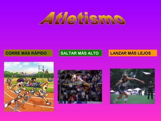 CORRE MÁS RÁPIDO

SALTAR MÁS ALTO

LANZAR MÁS LEJOS

 