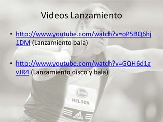 Videos Lanzamiento http://www.youtube.com/watch?v=oP5BQ6hj1DM (Lanzamiento bala)http://www.youtube.com/watch?v=GQH6d1gvJR4 (Lanzamiento disco y bala)