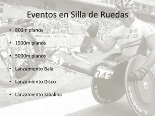 Eventos en Silla de Ruedas800m planos1500m planos5000m planosLanzamiento BalaLanzamiento DiscoLanzamiento Jabalina