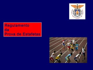 Regulamento
da
Prova de Estafetas
 