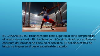 EL LANZAMIENTO: El lanzamiento tiene lugar en la zona comprendida
el interior de un ovalo. El discóbolo de mirón simbolizado por su famosa
escultura del lanzador de disco en el pentatlón. El principio mismo de
lanzar se inspira en el gesto ancestral del cazador.
 