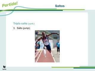 Saltos
Triplo salto (cont.)
3. Salto (jump);
 