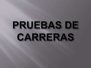 PRUEBAS DE
CARRERAS
 