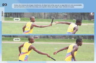 20       Existen dos maneras de entregar el testimonio: de abajo hacia arriba, que por su seguridad es la más recomendable
          para principiantes, y de arriba hacia abajo, para aquellos relevos que tengan mayor cohesión de equipo.
técnica




          Abajo




          Arriba
 