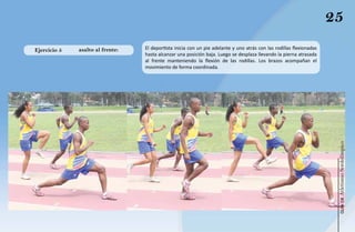 25
Ejercicio 5   asalto al frente:   El deportista inicia con un pie adelante y uno atrás con las rodillas flexionadas
                                  hasta alcanzar una posición baja. Luego se desplaza llevando la pierna atrasada
                                  al frente manteniendo la flexión de las rodillas. Los brazos acompañan el
                                  movimiento de forma coordinada.




                                                                                                                       Atletismo Sordolímpico
                                                                                                                            guía de
 