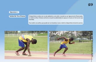 29
Ejercicio 3

Salida De Tres Puntos:   El deportista se ubica con un pie adelante y uno atrás. Las pierna van ligeramente flexionadas.
                         La cadera arriba. El brazo contrario a la pierna adelantada se apoya en el piso en forma de copa
                         invertida.

                         Tras recibir una señal, que puede ser con bandera, luces o táctil, el deportista iniciará la carrera.




                                                                                                                                  Atletismo Sordolímpico
                                                                                                                                       guía de
 