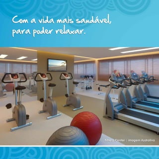 Com a vida mais saudável,
para poder relaxar.




                       Fitness Center | imagem ilustrativa
 