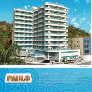 Ondina Porto




A Construtora Pablo foi fundada em 1977, tendo
participado de diversas obras de grande porte, nas
áreas de saneamento, infraestrutura e edificações
para governo, prefeituras e empresas privadas de
vários estados do Brasil.
 