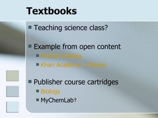 Textbooks Teaching science class? Example from open content Protein Folding Khan Academy – Mitosis Publisher course cartridges Biology MyChemLab  