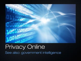 Privacy OnlinePrivacy Online
See also: government intelligenceSee also: government intelligence
 